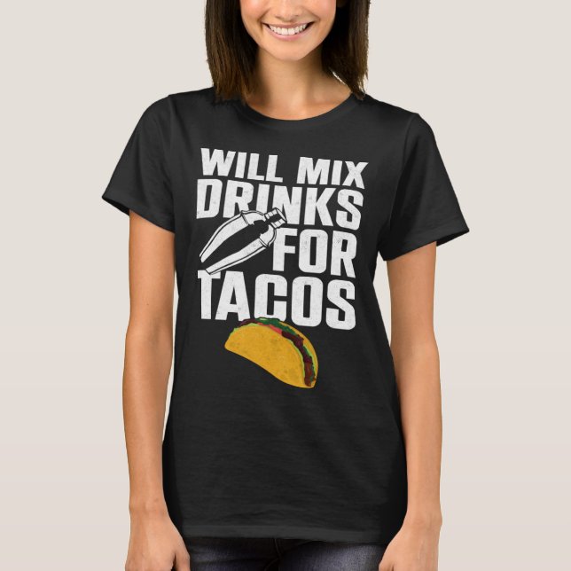 Bartender Mixologist Taco Will Mix Drinks For Taco T-Shirt (Front)