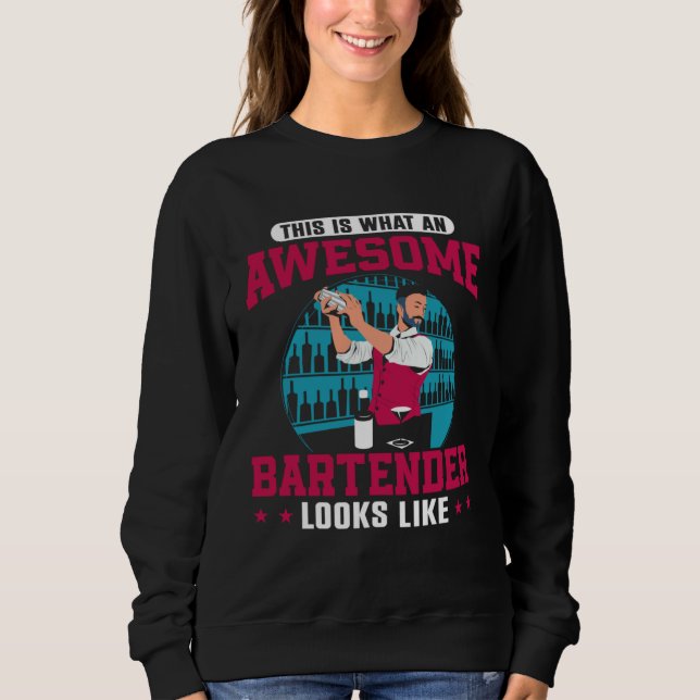 Bartender Mixologist This Is What An Awesome Barte Sweatshirt (Front)