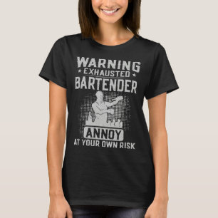 Bartender Mixologist Warning Exhausted Bartender A T-Shirt