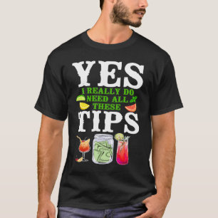 Bartender Mixologist Yes I Really Do Need All Thes T-Shirt