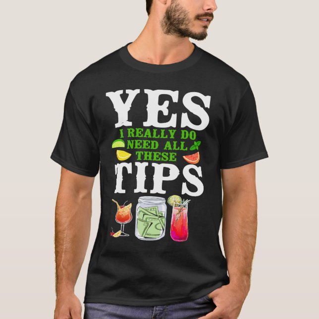 Bartender Mixologist Yes I Really Do Need All Thes T-Shirt (Front)
