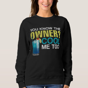 Bartender Mixologist You Know The Owner Cool Me To Sweatshirt