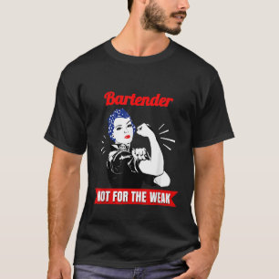 Bartender Not For The Weak Gift for Strong Bartend T-Shirt