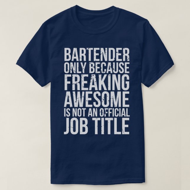 Bartender Only Because Freaking Awesome is Not a J T-Shirt (Design Front)