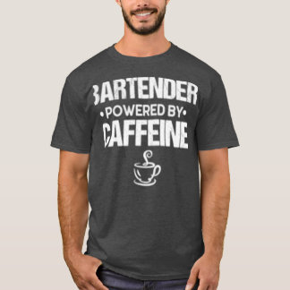 BARTENDER Powered By Caffeine T-Shirt