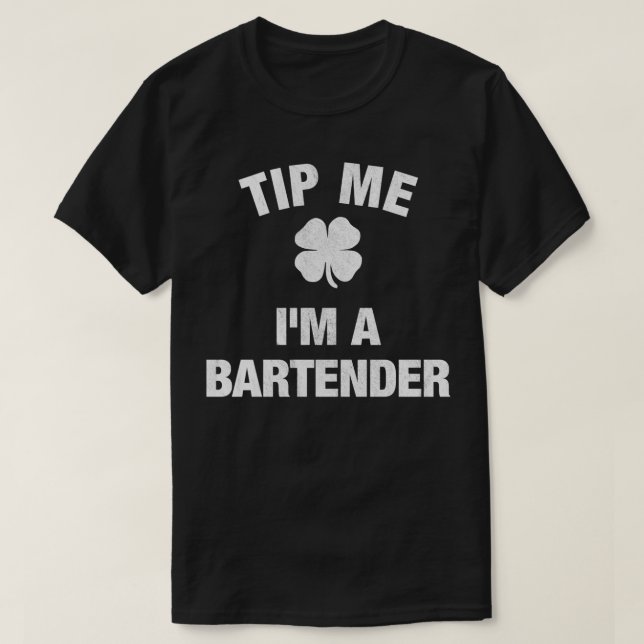Bartender Snark St Patricks Day Tip Me T-Shirt (Design Front)