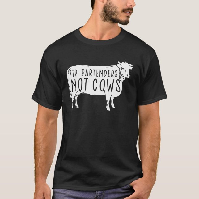 Bartender Tip Bartenders Not Cows Server T-Shirt (Front)
