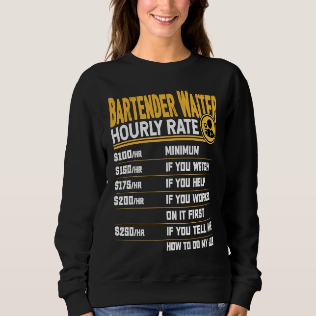 Bartender Waiter Hourly Rate  Bartender Server Wai Sweatshirt (Front)