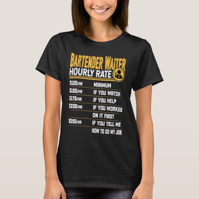 Bartender Waiter Hourly Rate  Bartender Server Wai T-Shirt (Front)
