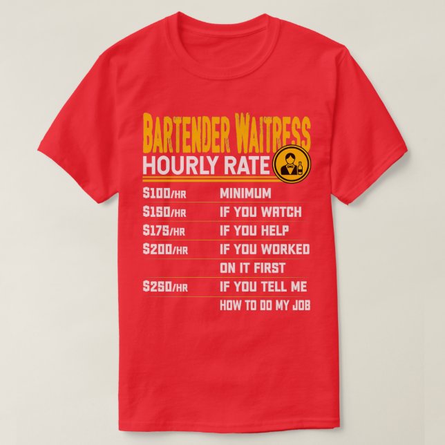 Bartender Waitress Hourly Rate Bartender Waitress  T-Shirt (Design Front)