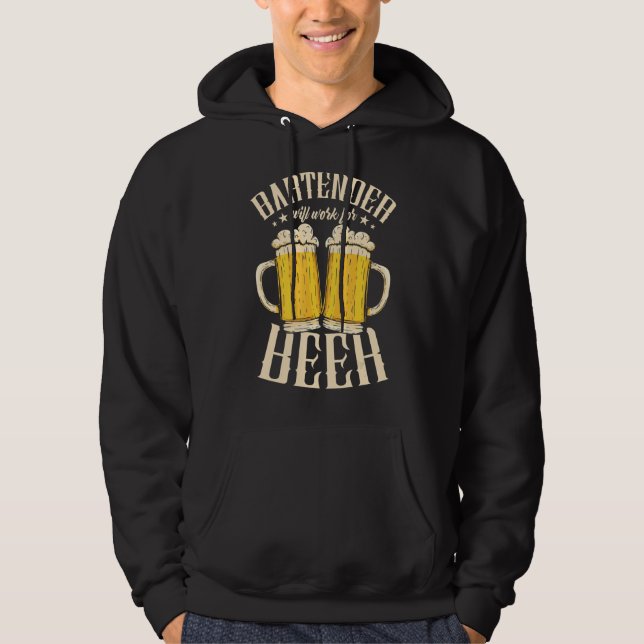 Bartender Will Work For Beer Drinker Alcoholic Bar Hoodie (Front)
