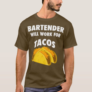 Bartender will work for tacos 2 T-Shirt