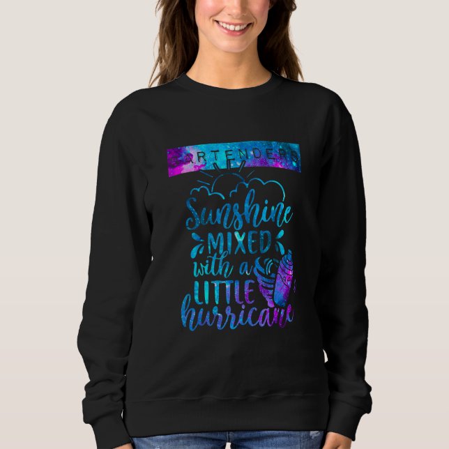 Bartenders Are Sunshine Mixed With Little Hurrican Sweatshirt (Front)