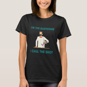 Bartenders Call The Shots  Humour Saying T-Shirt