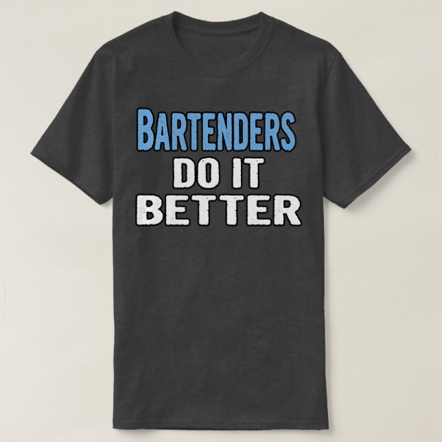 Bartenders Do It Better T-Shirt (Design Front)