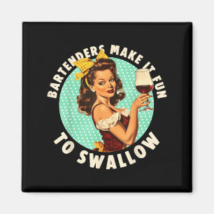 Bartenders Make It Fun To Swallow Shirt  Magnet