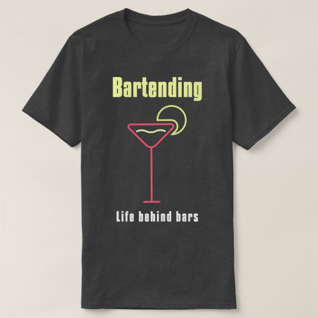 Bartending Life Behind Bars Funny Bartender Quote  T-Shirt (Design Front)