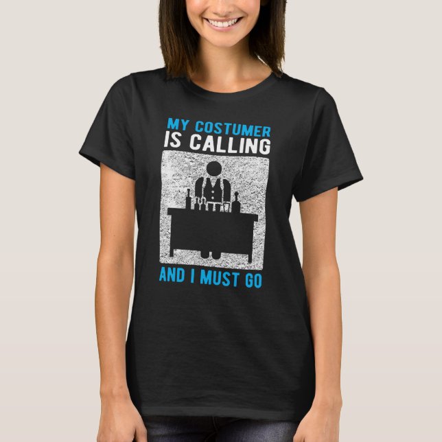 Bartending My Costumer is Calling T-Shirt (Front)