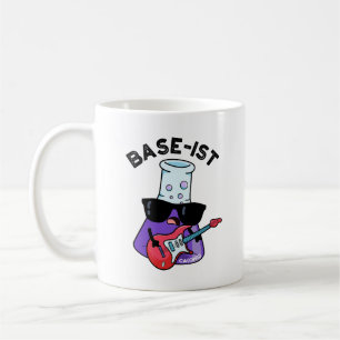 Base-ist Funny Chemistry Pun  Coffee Mug