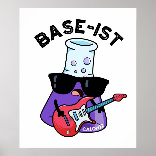 Base-ist Funny Chemistry Pun  Poster (Front)