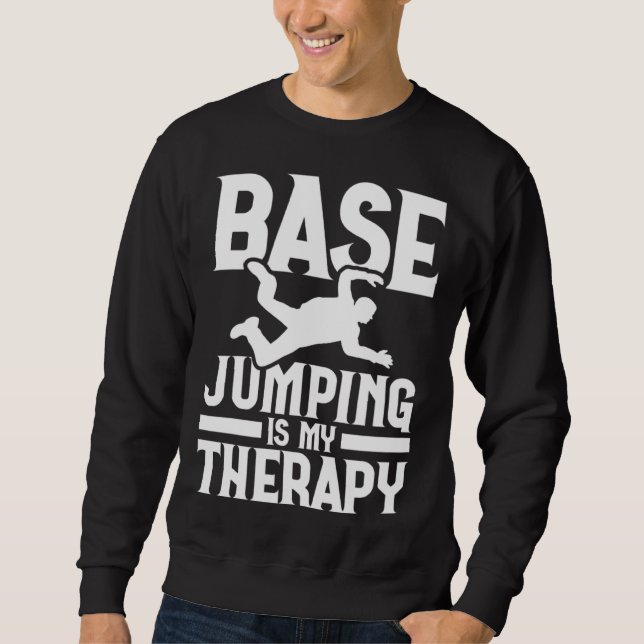 Base Jumping Is My Therapy Parachuting Base Jumper Sweatshirt (Front)