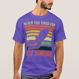 Base Jumping Never Too Tired For Base Jumping (1) T-Shirt