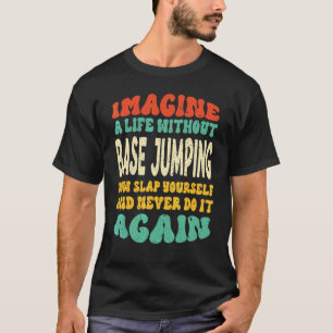Base Jumping Quote For Base Jumping T-Shirt