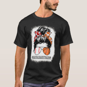 Baseball Basketball Mum Messy Bun Girl Bleached Mo T-Shirt