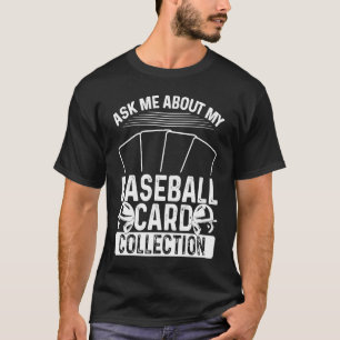 Baseball Card Collector Ask me about my Card Colle T-Shirt