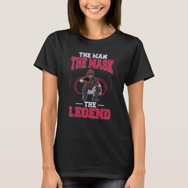 Baseball Catcher The Man The Mask The Legend Baseb T-Shirt (Front)