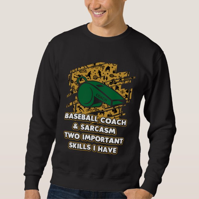 Baseball Coach and Sarcasm  Trainer Humor Training Sweatshirt (Front)