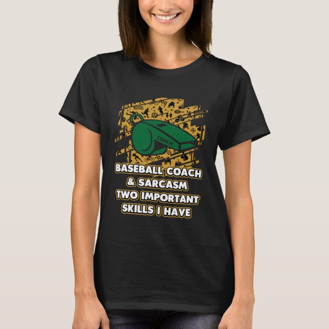 Baseball Coach and Sarcasm  Trainer Humor Training T-Shirt (Front)