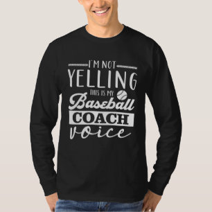 Baseball Coach I m Not Yelling Baseball Coach Voic T-Shirt