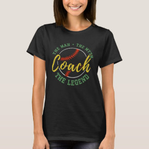 Baseball Coach The Man The Myth The Legend Teacher T-Shirt