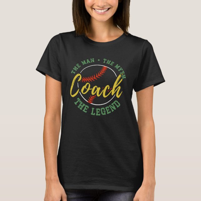 Baseball Coach The Man The Myth The Legend Teacher T-Shirt (Front)