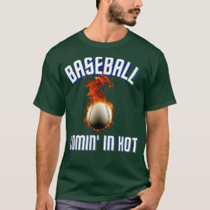 Baseball Comin in Hot T-Shirt
