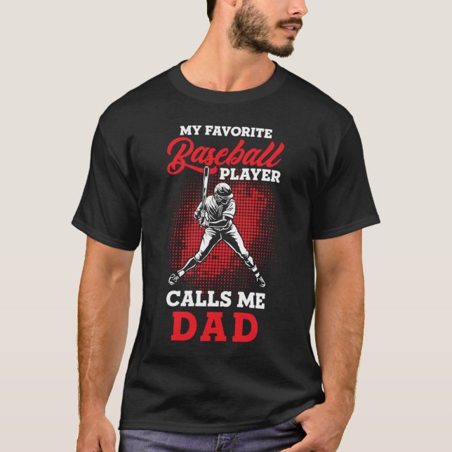 Baseball Dad  My favourite Baseball Player calls m T-Shirt (Front)