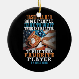 Baseball Dad Some People Have To Wait Their Ceramic Ornament