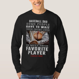 Baseball Dad Some People Have To Wait Their Entire T-Shirt