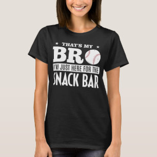 Baseball Fan That s My Bro Just Here For Snack Bar T-Shirt