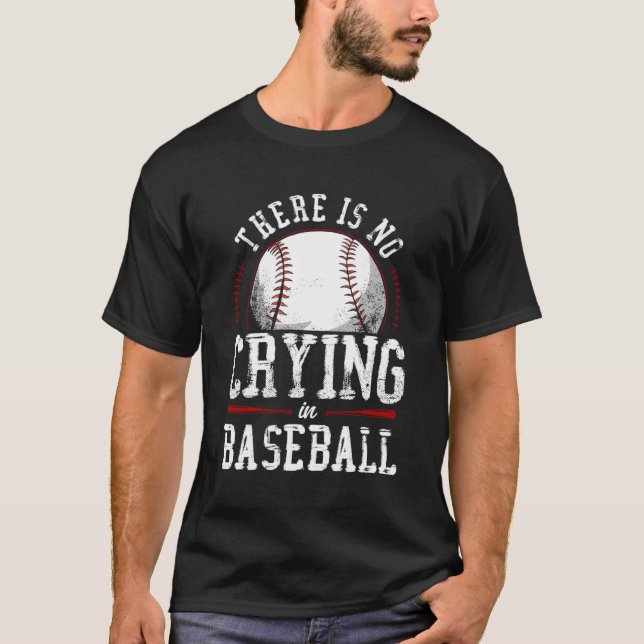 Baseball Fan There Is No Crying In Baseball T-Shirt (Front)