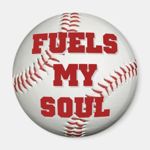 BASEBALL FUELS MY SOUL magnet