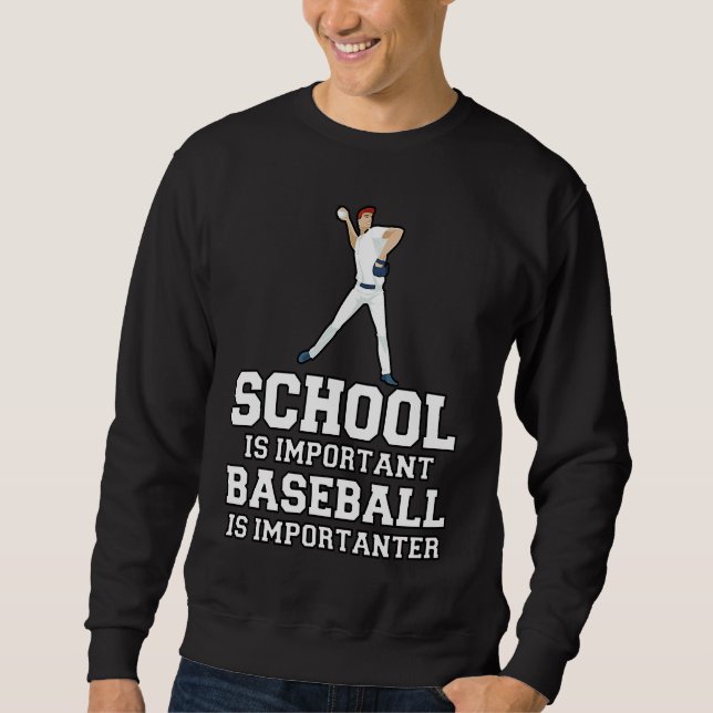 Baseball Gag School Is Important Baseball Importan Sweatshirt (Front)
