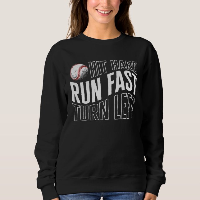 Baseball Hit Hard Run Fast Turn Left Baseball Base Sweatshirt (Front)