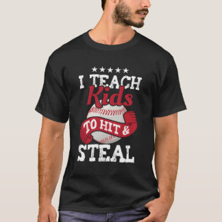 Baseball I Teach Kids To Hit And Steal Real Sports T-Shirt