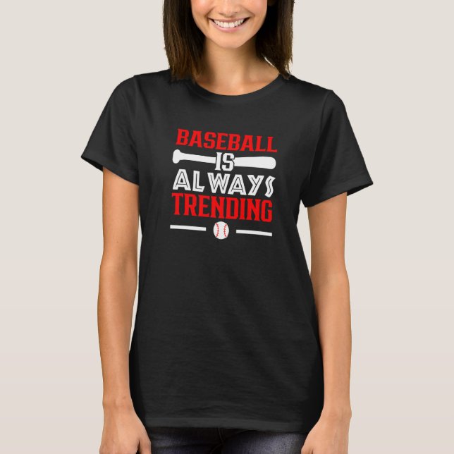 Baseball Is Always Trending Baseball Player Baseba T-Shirt (Front)