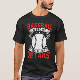 Baseball Is Life The Rest Is Just Details Baseball T-Shirt