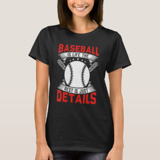 Baseball Is Life The Rest Is Just Details Baseball T-Shirt