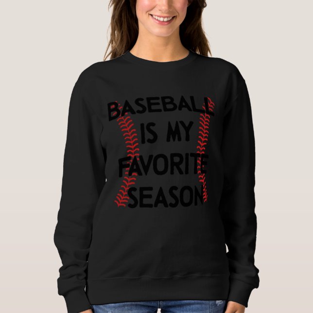 Baseball Is My Favorite Season Baseball Sports   1 Sweatshirt (Front)