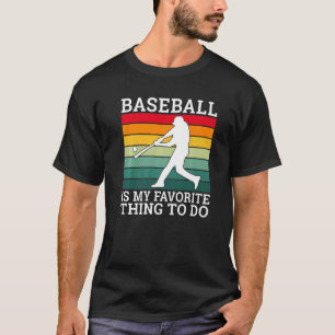 Baseball is my favorite thing to do Baseball T-Shirt